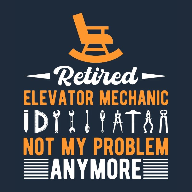 Funny Retired Elevator Mechanic Not My Problem
