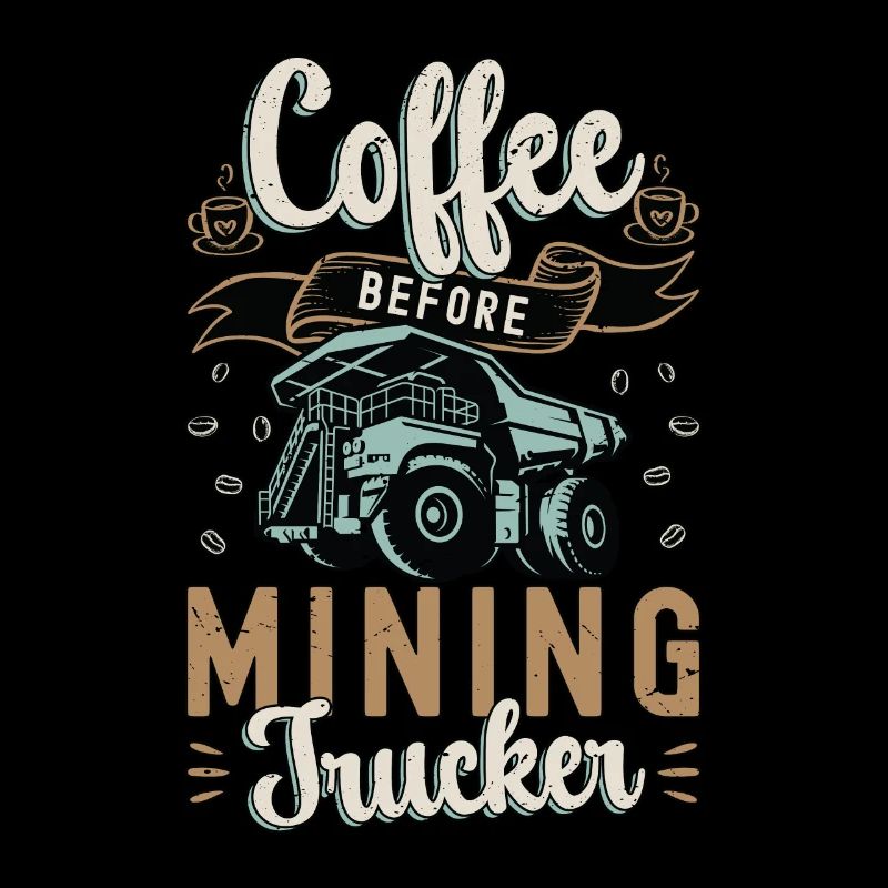 Mining Trucker Coffee Before Miner Coffee Lover