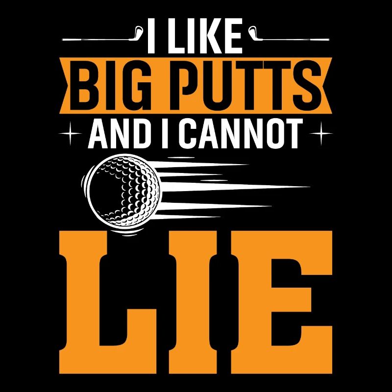 I like big putts and I can't lie