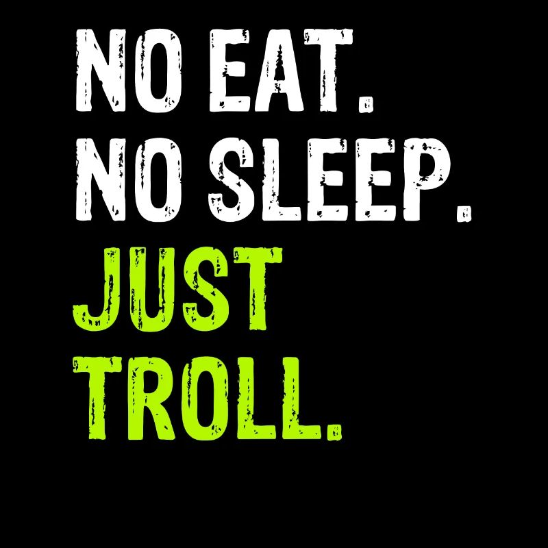 No Eat Sleep Repeat Just Troll internet meme