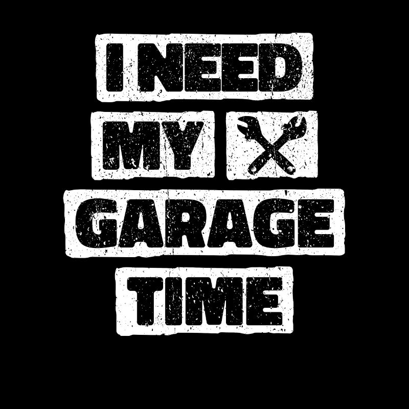 I Need My Garage Time - Car Lover Gift