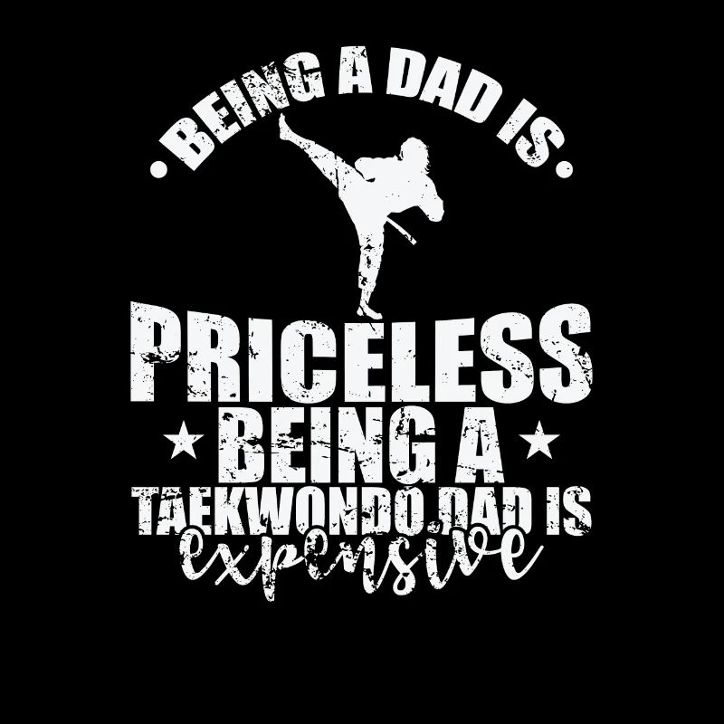 Being a Dad is Priceless Being a Taekwondo Dad