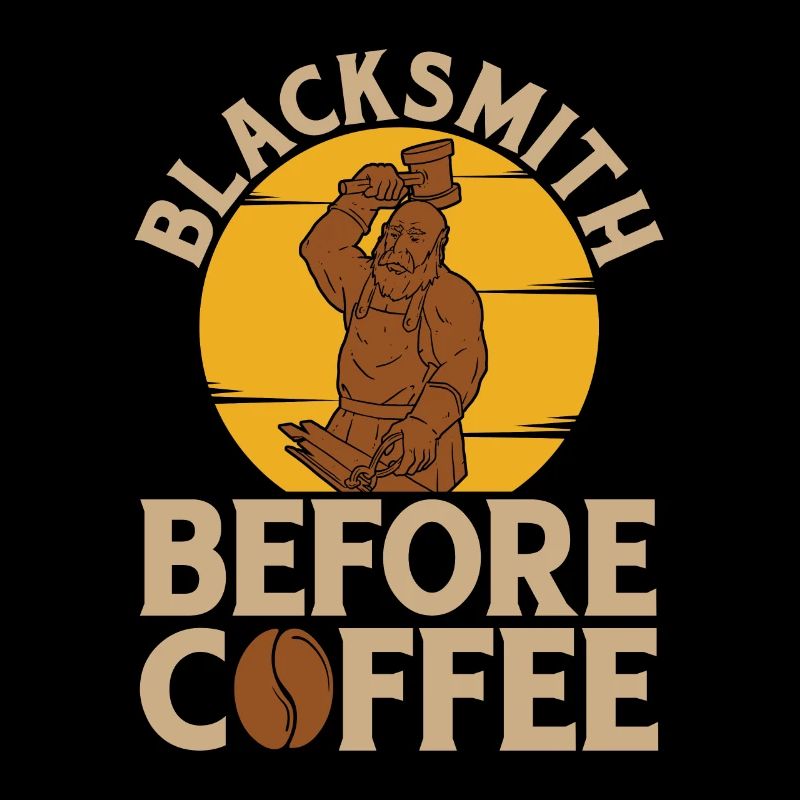 Blacksmith Before Coffee Ironworker Coffee Lover