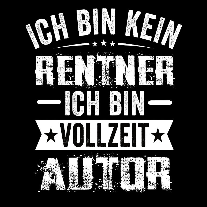Ich Bin Kein Rentner Ich Bin Vollzeit Autor