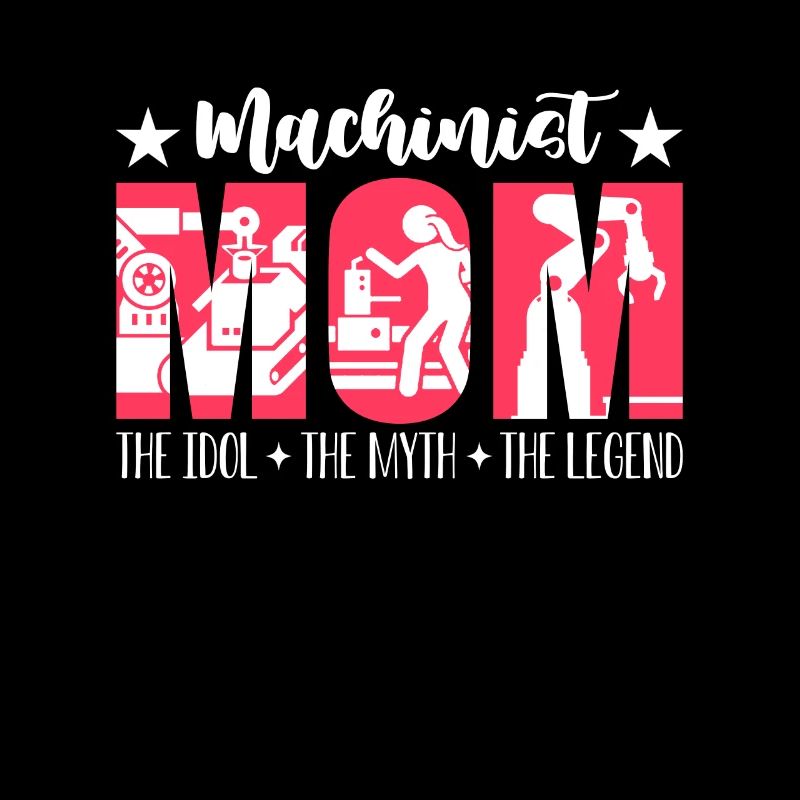 Machinist Mom The Idol The Myth Machine Operator