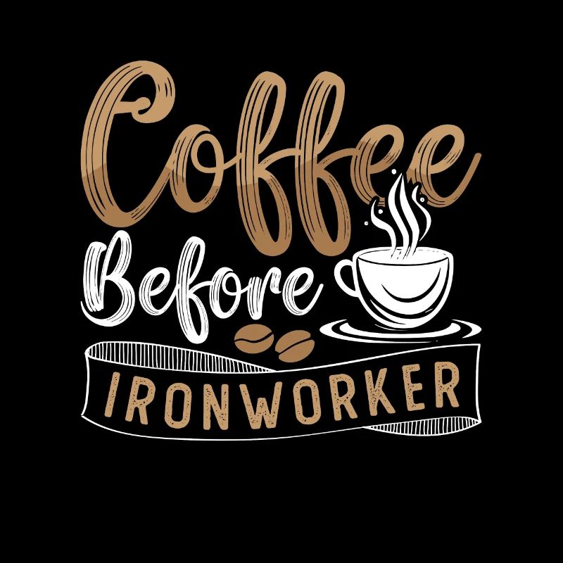 Ironworker Coffee Before Ironwork Coffee Lover