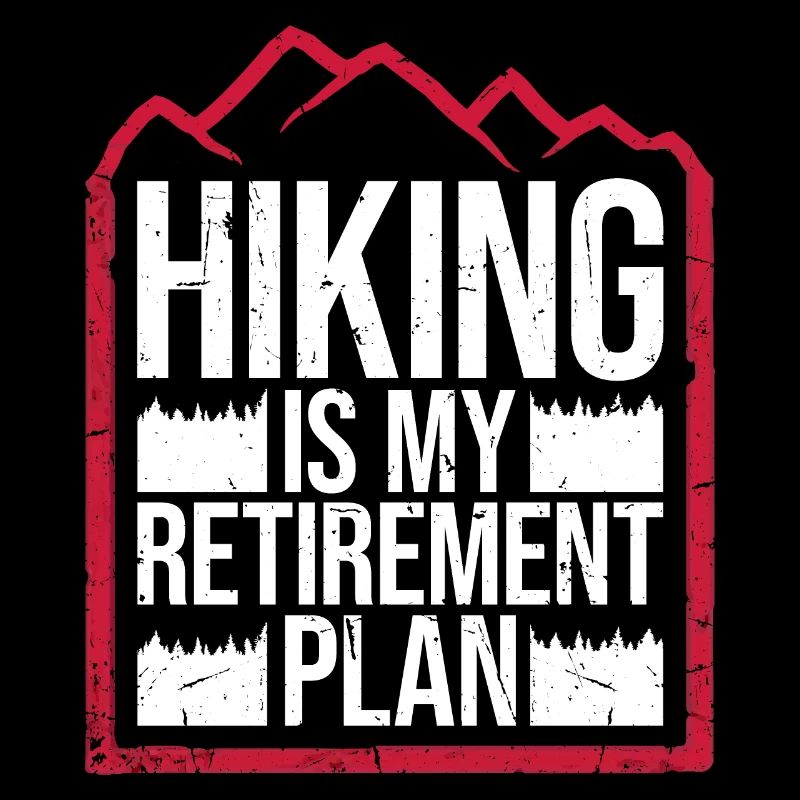 Hiking Is My Retirement Plan Mountains Hiking Saying