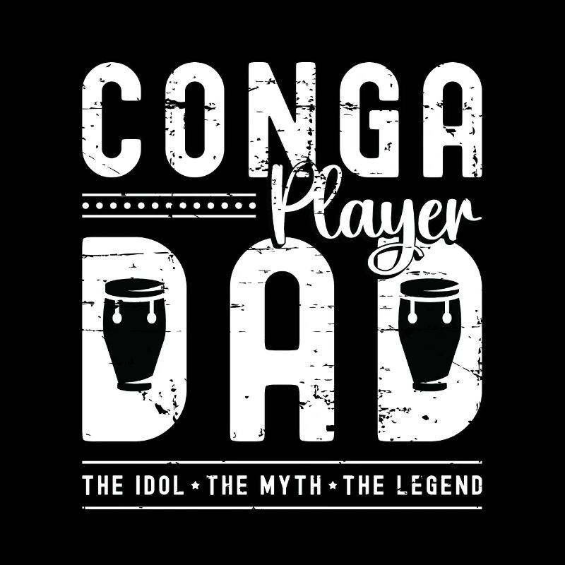 Conga Player Dad The Idol The Myth The Conga Drum