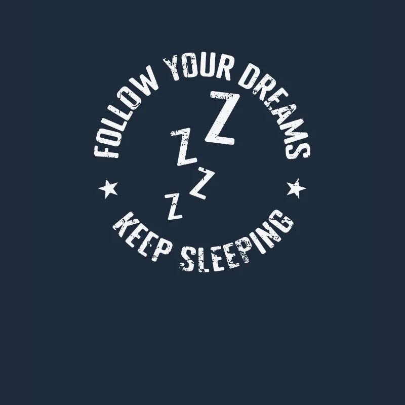 follow your Dreams Keep Sleeping Dream