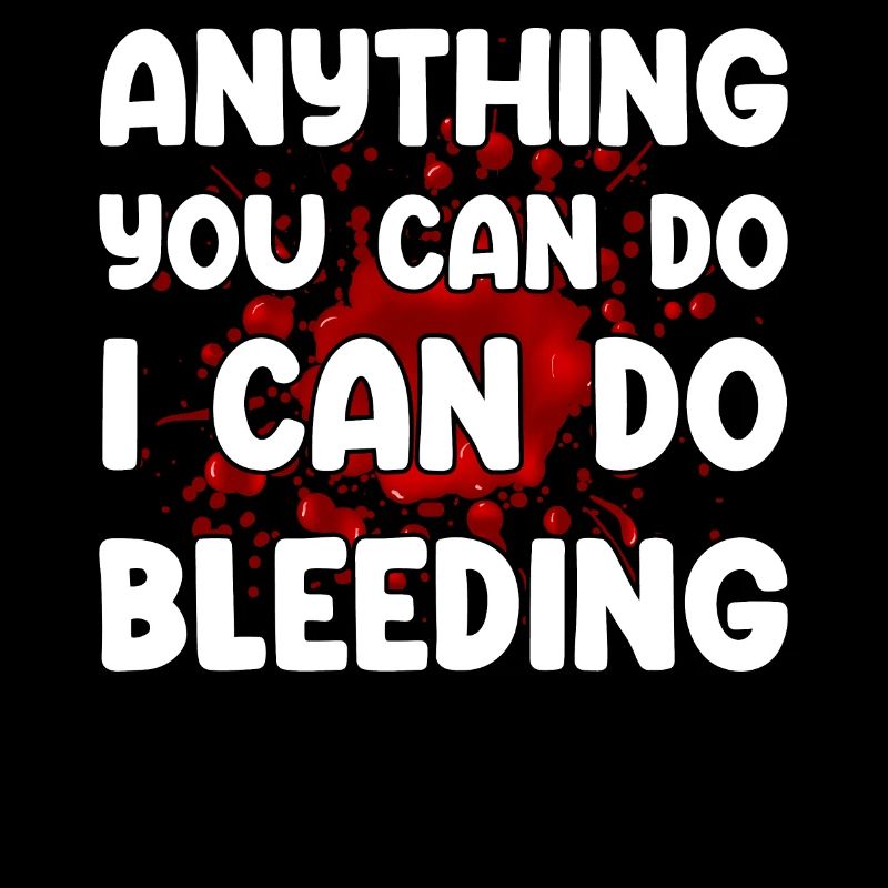 Anything you can do I can do bleeding