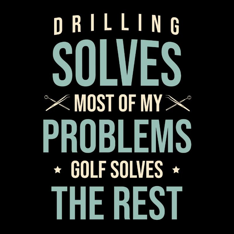Drilling Solves Most Of My Problems Golf Solves Th