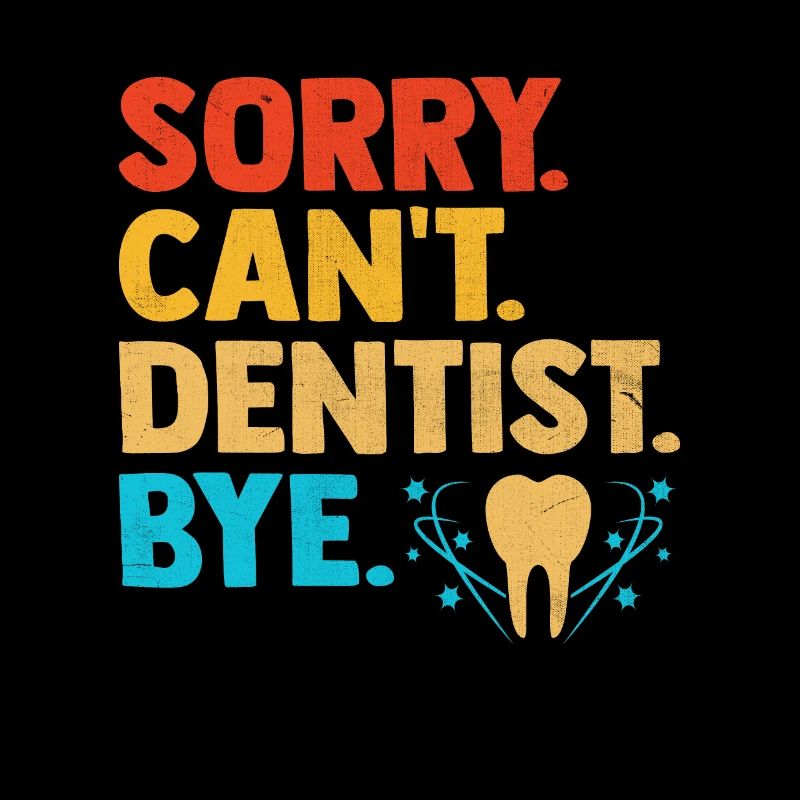 Sorry Can't Dentist Bye Dental Dentistry Tooth Den