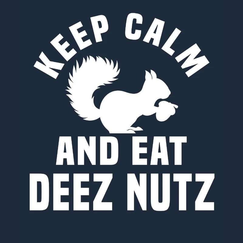 Stay Calm and Eat Deez Nuts
