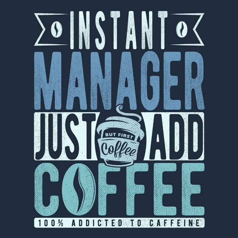 Instant Manager Just Add Coffee