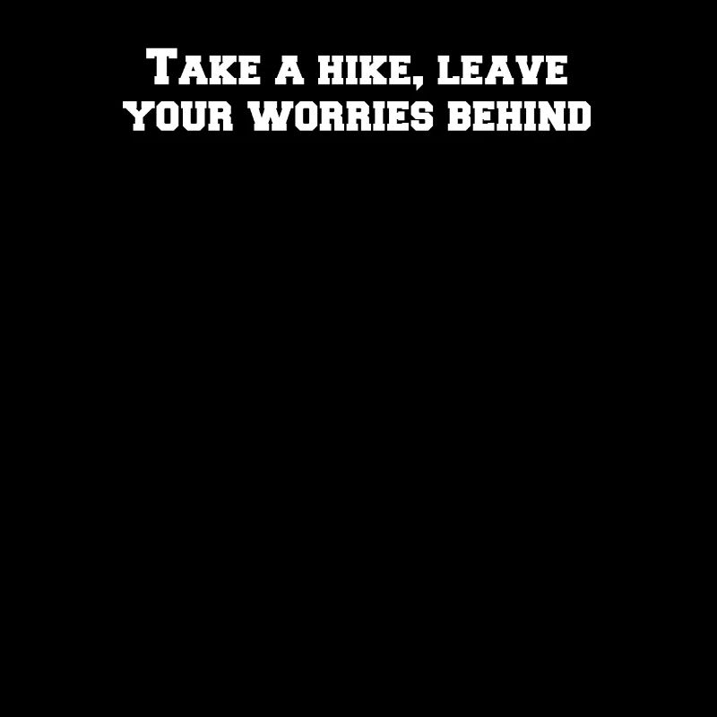 Hiking - Take a hike, leave your worries behind