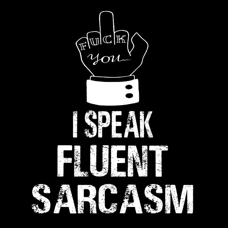 I Speak Fluent Sarcasm Speak Sarcam Sarcastic