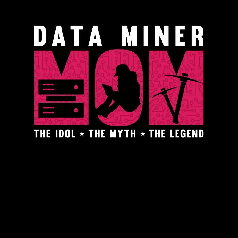 Data Miner Mom The Idol The Myth Data Scientist