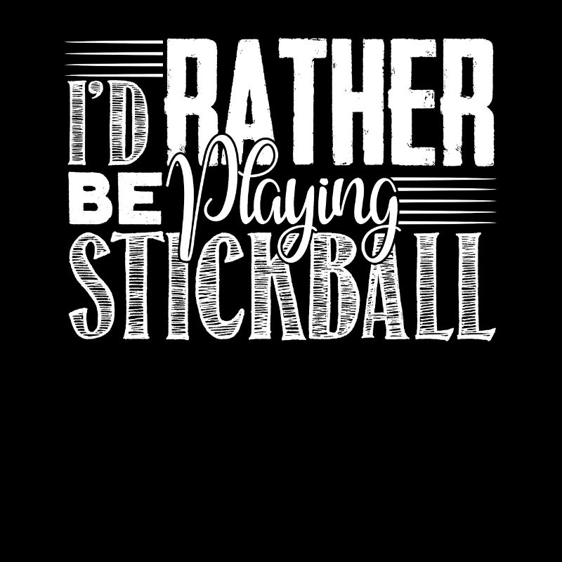 Stickball I'd Rather Be Playing Stickball