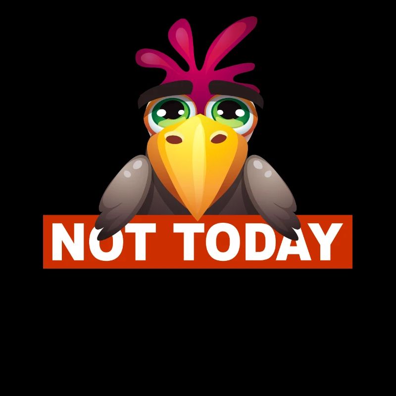 Not Today - Not Today Funny Bird Design
