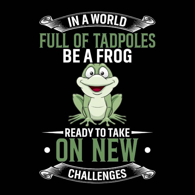 In einer Welt voller Kaulquappen Sei ein Frosch, der bereit ist zu nehmen