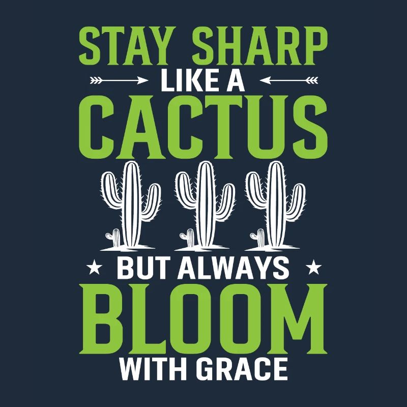 Stay Sharp Like A Cactus, But Always Bloom With Gr