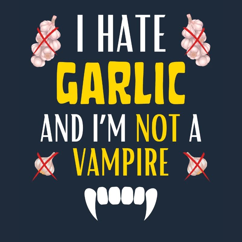 I HATE GARLIC FOR EVER AND I'M NOT A VAMPIRE