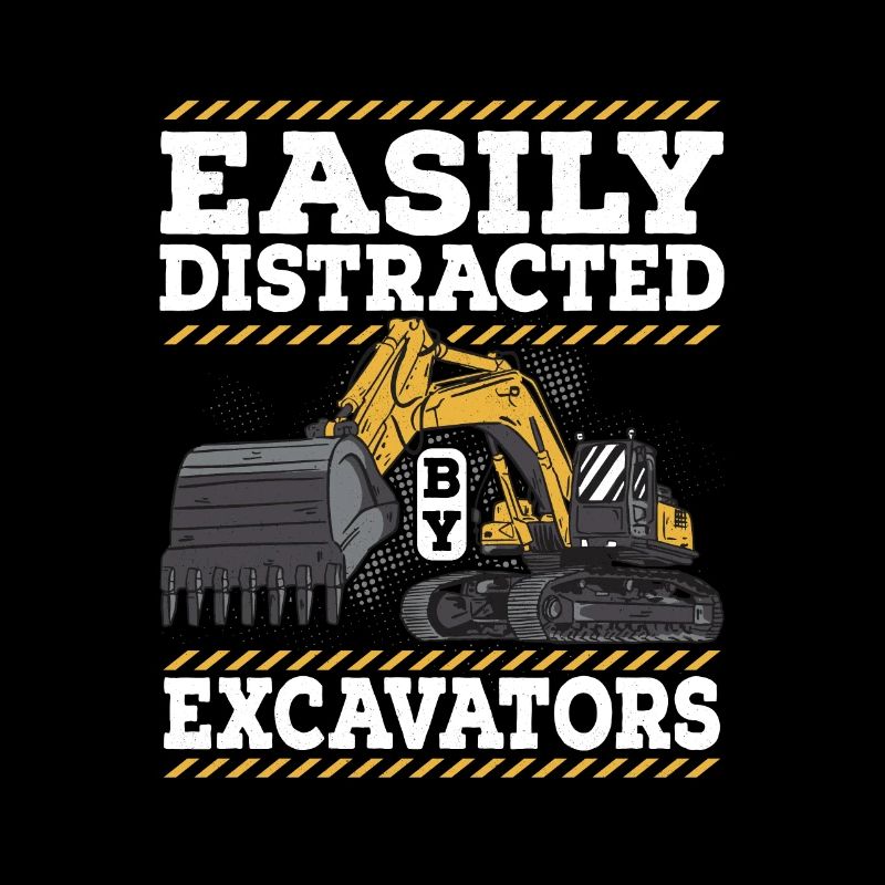 Easily Distracted By Excavators Heavy Equipment Op