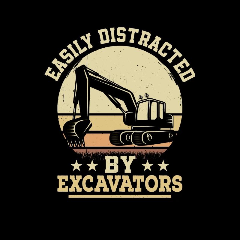 Easily Distracted By Excavators Heavy Equipment Op