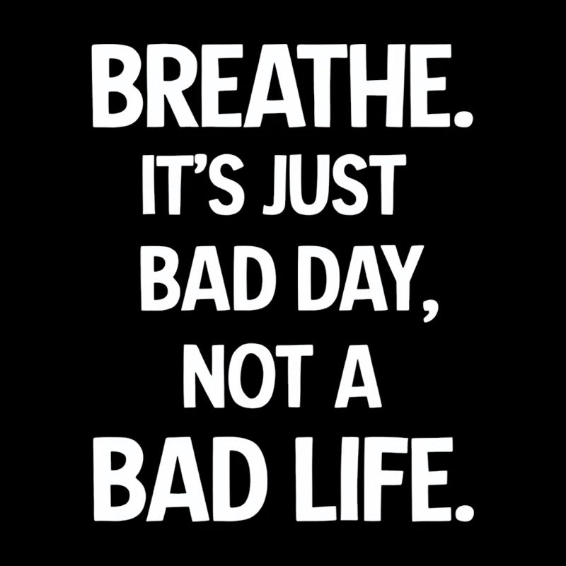 Take a deep breath, it's just a bad day