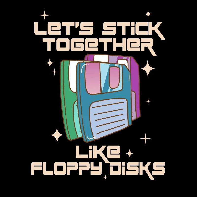 Let's stick together like floppy disks