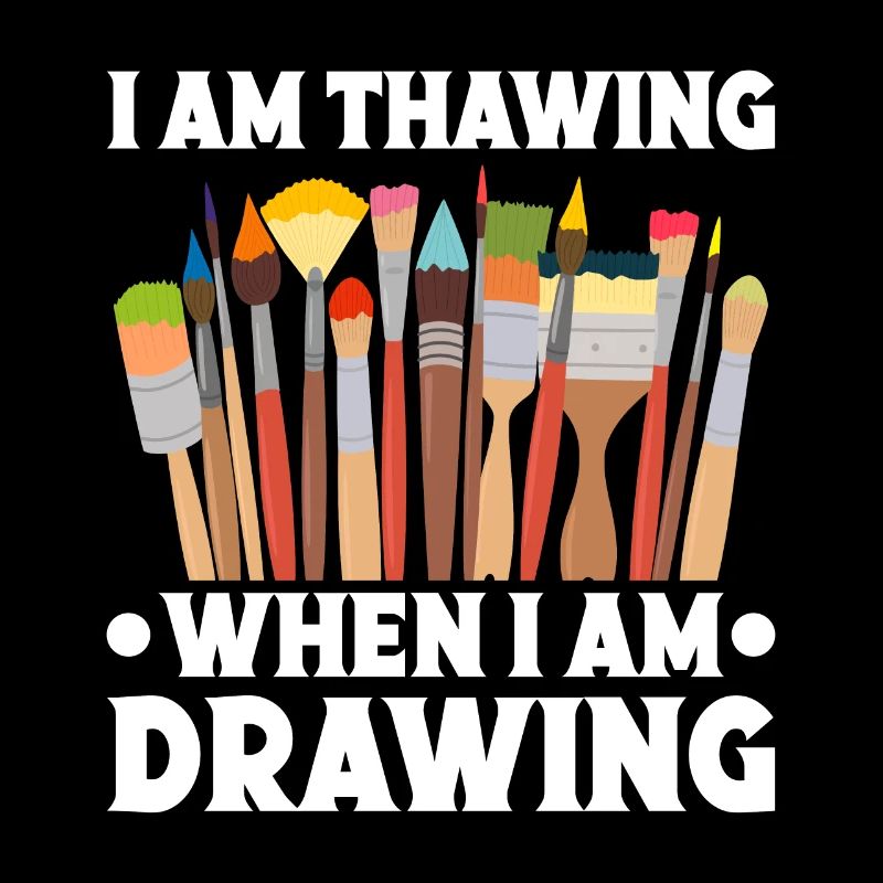 Funny Art Painter I Am Thawing When I Am Drawing