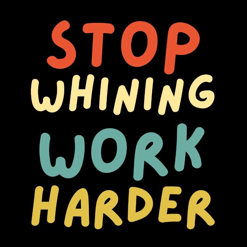 Stop whining work harder funny workout motivation