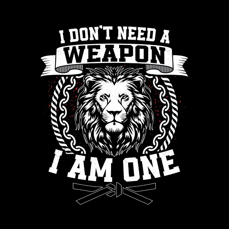 I Don't Need A Weapon I Am One Karateka Karate
