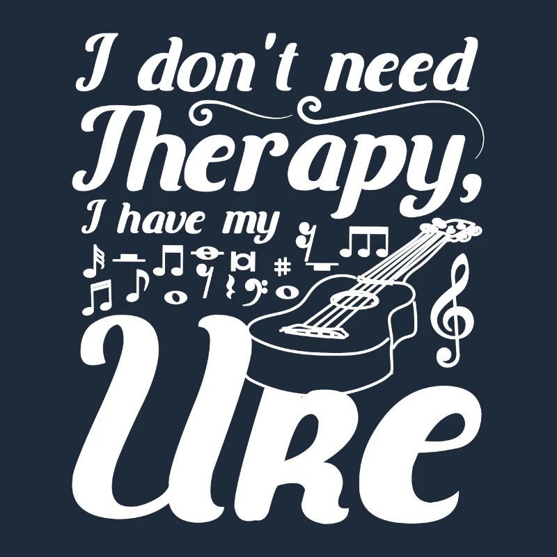 I don't need therapy I have my Uke