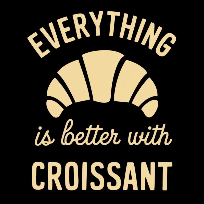 Everything is better with croissant