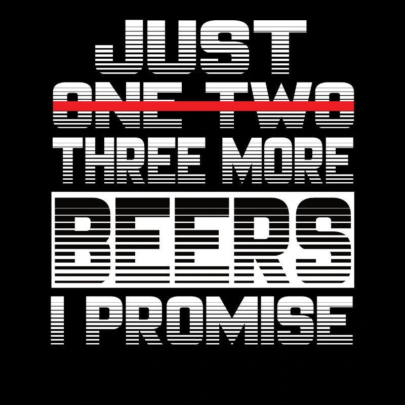 Just One More Beer I Promise Bier Biertrinker