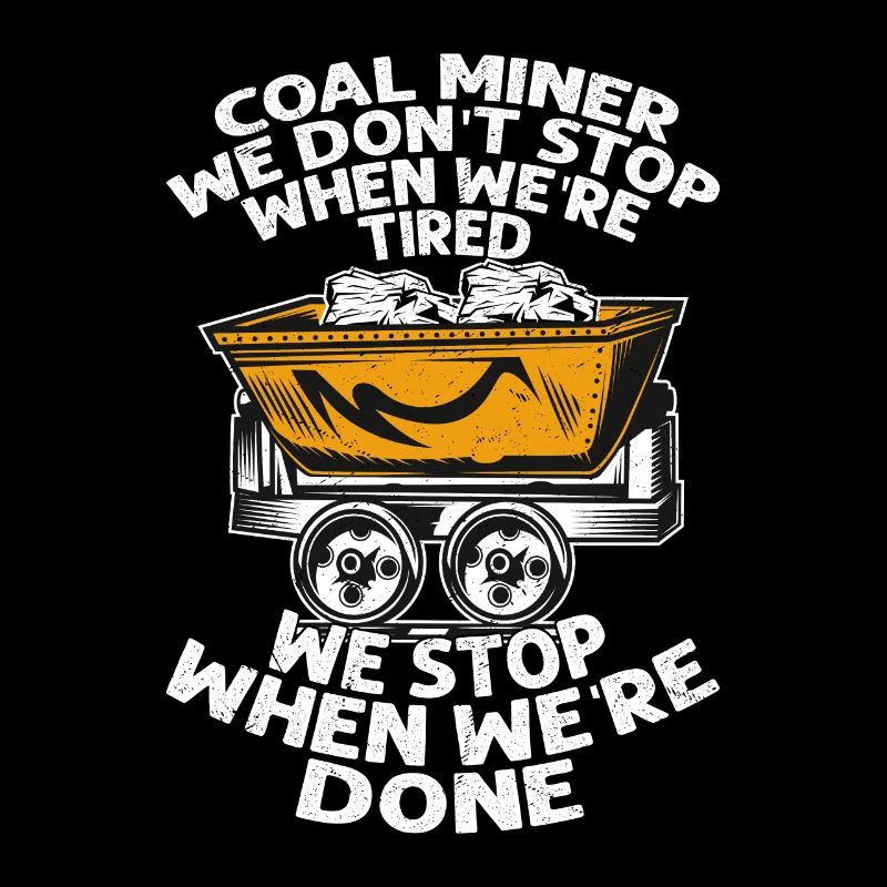 Coal Miner We don't stop when we're tired Pickaxe