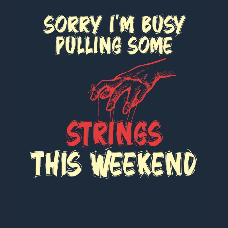 Sorry I'm Busy Pulling Some Strings This Weekend
