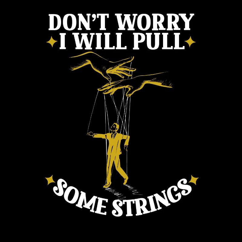 Don't Worry I Will Pull Some Strings