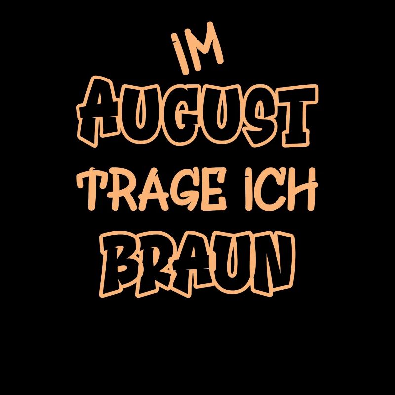 Im August trage ich braun Spruch Farbe braun