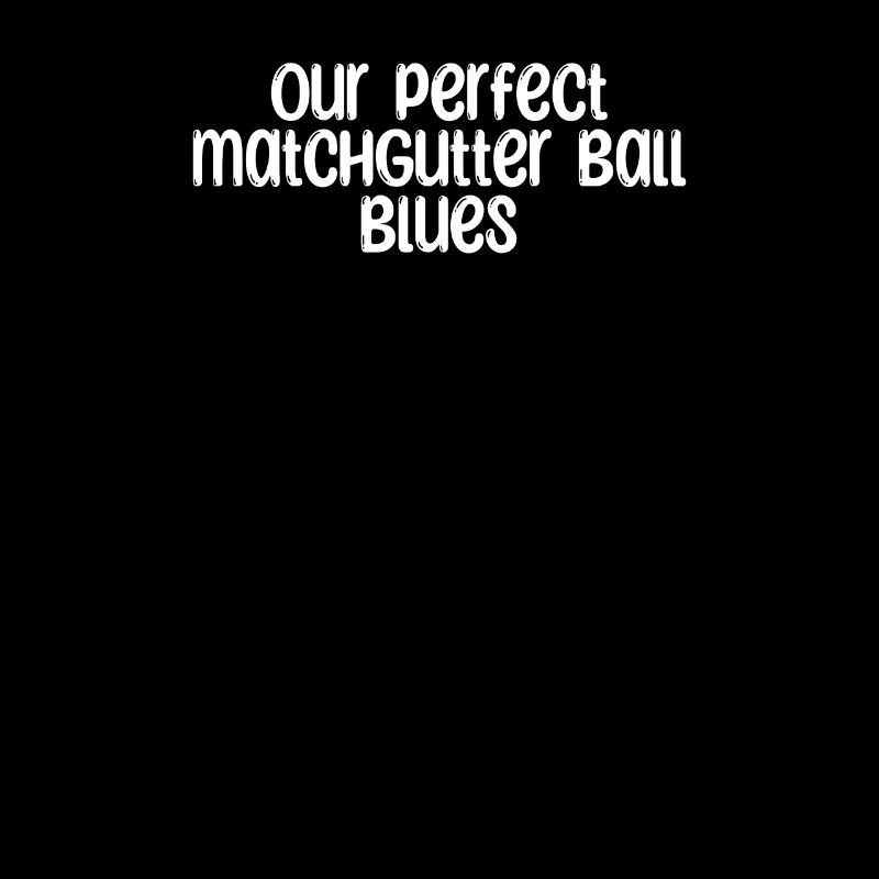 Bowling - Our perfect matchGutter Ball Blues