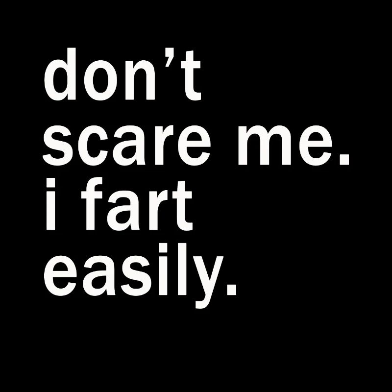 Don’t Scare Me I Fet Easily Funny