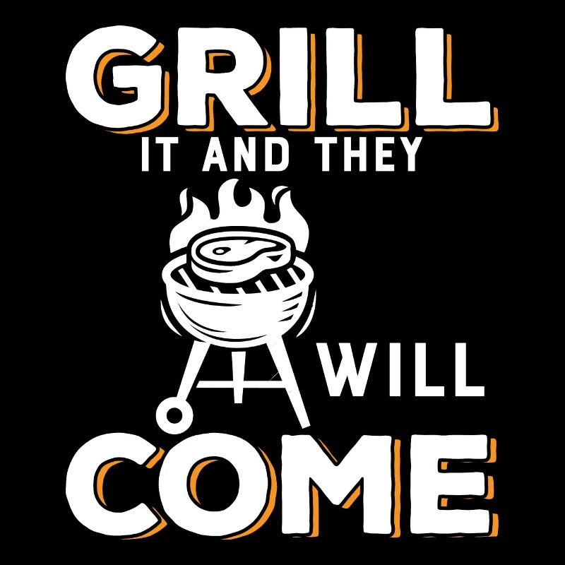 Grillen Sie es und sie werden kommen.