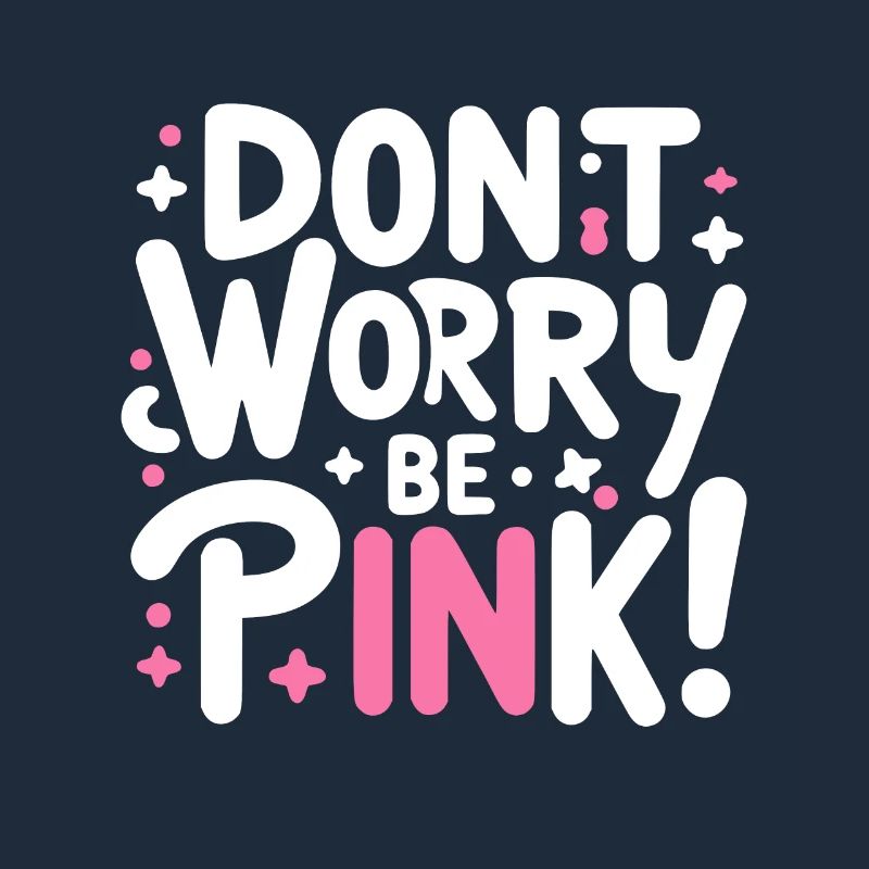 Don't Worry Be Pink!