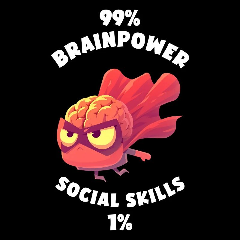 99% Matière grise 1% Compétences sociales Drôle de cerveau