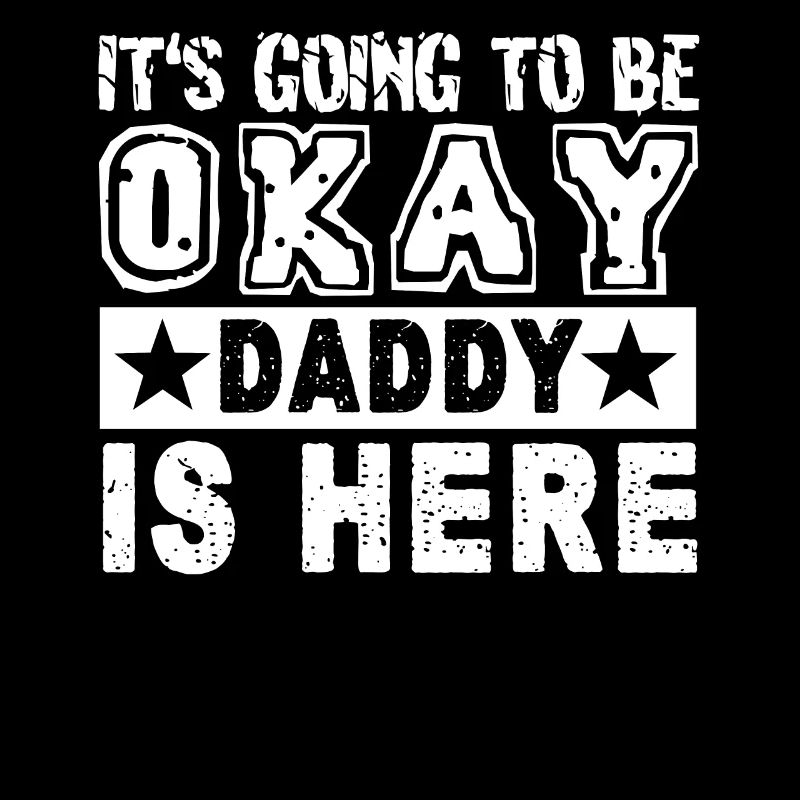 Father's Day It's Going To Be Okay Daddy Is Here
