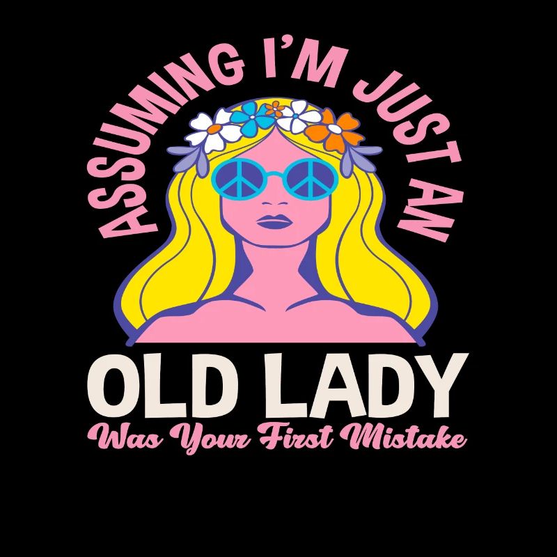 Being an old lady was your first mistake