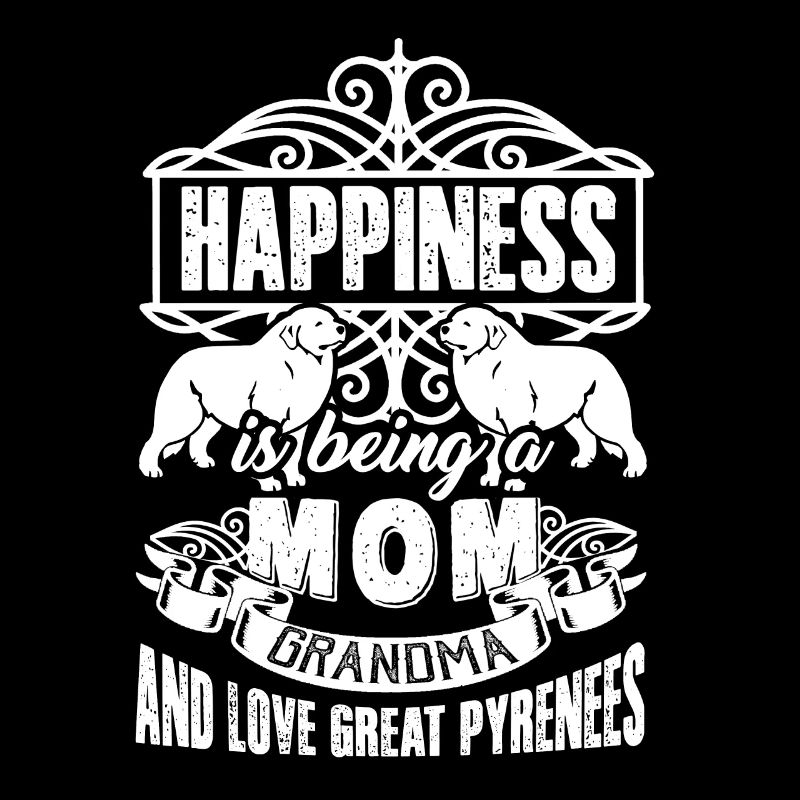 Happiness Is Being A Mom And Love Great Pyrenees