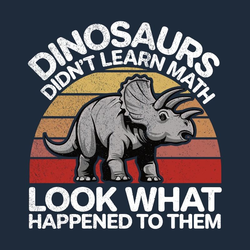 Dinosaurs Didn't Learn Math Funny Mathematician Di