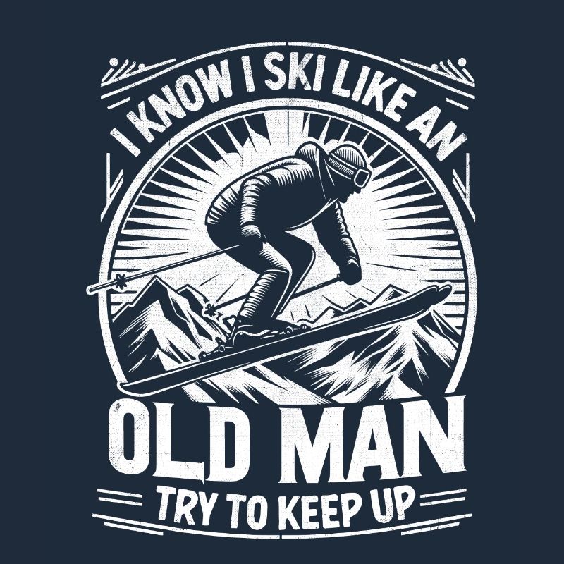 I Know I Ski Like An Old Man Try To Keep Up Skiing